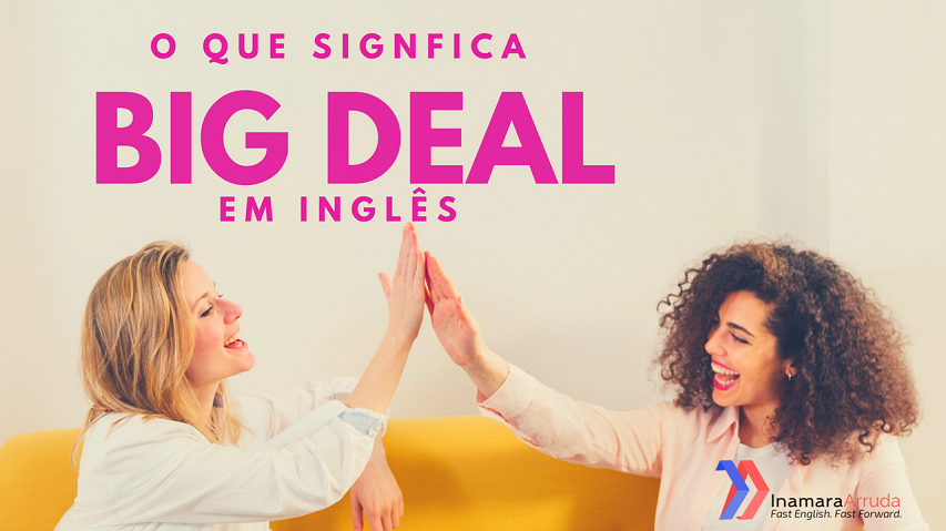 o-que-significa-a-express-o-big-deal-em-ingl-s-what-do-you-mean