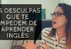 As desculpas que te impedem de aprender inglês | Coaching de Idiomas