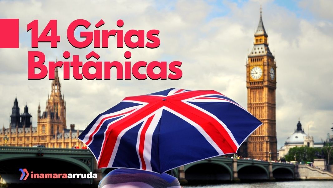 As gírias mais utilizadas na Inglaterra - Cultura Inglesa