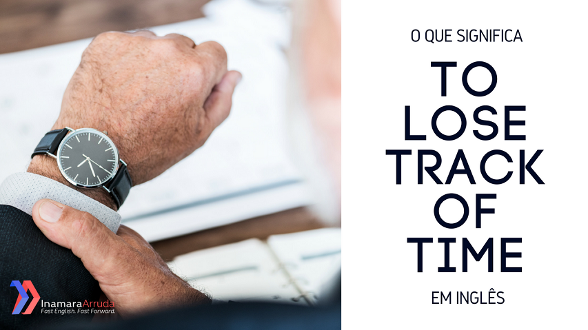 o-que-significa-to-lose-track-of-time-em-ingl-s-what-do-you-mean