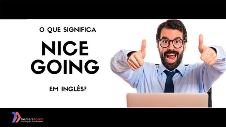 o-que-significa-nice-going-em-ingl-s-inamara-arruda