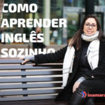 Como Aprender Inglês Sozinho - Inamara Arruda
