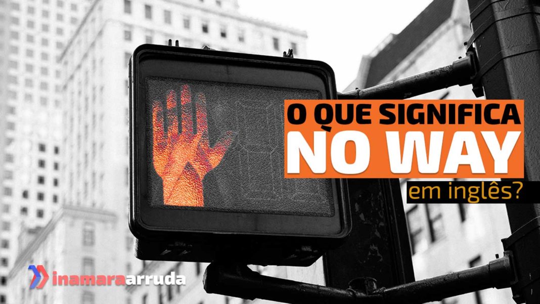 O Que Significa "No Way" em Inglês? - Inamara Arruda
