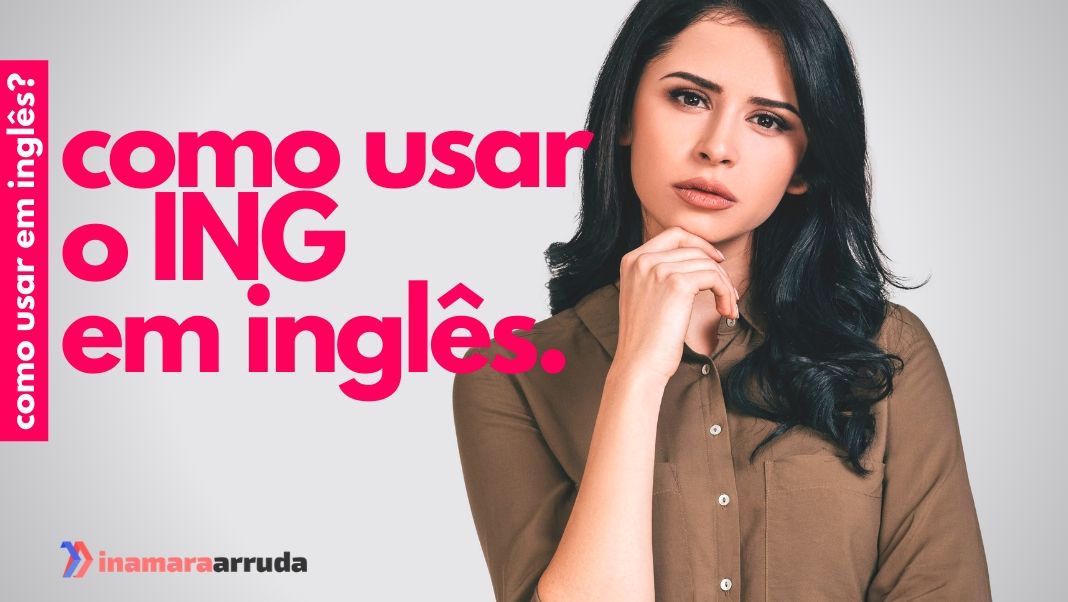 Como usar GERUNDS e INFINITIVES em inglês? - Inamara Arruda