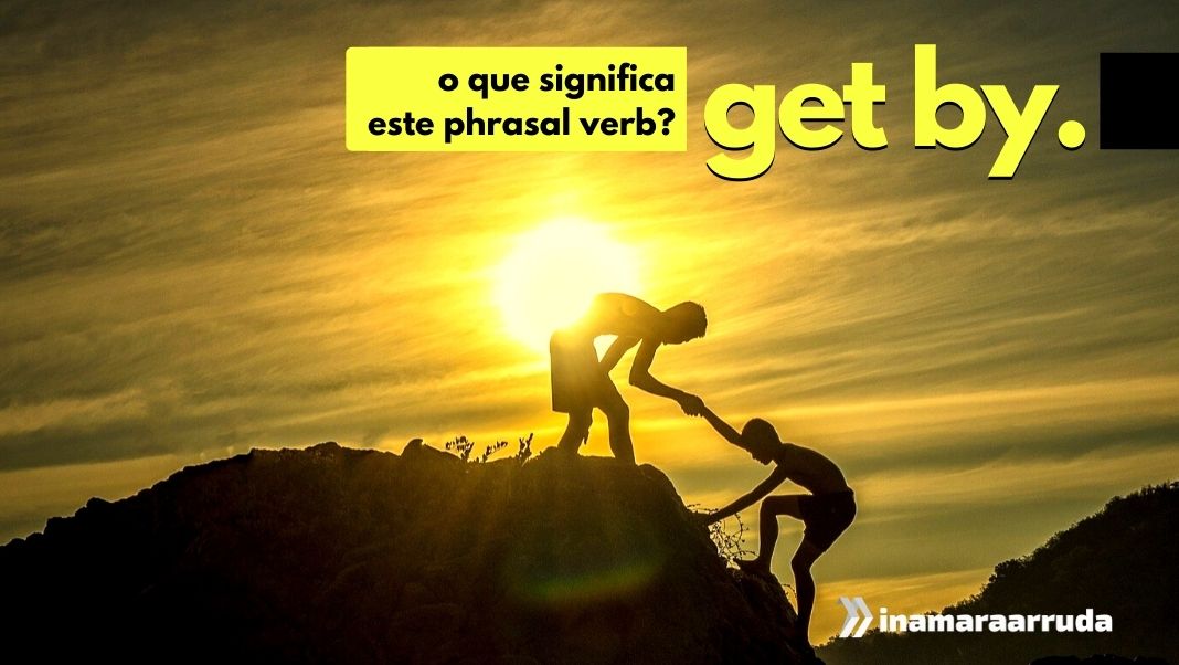 O que significa o phrasal verb Get By? Inglês Correto