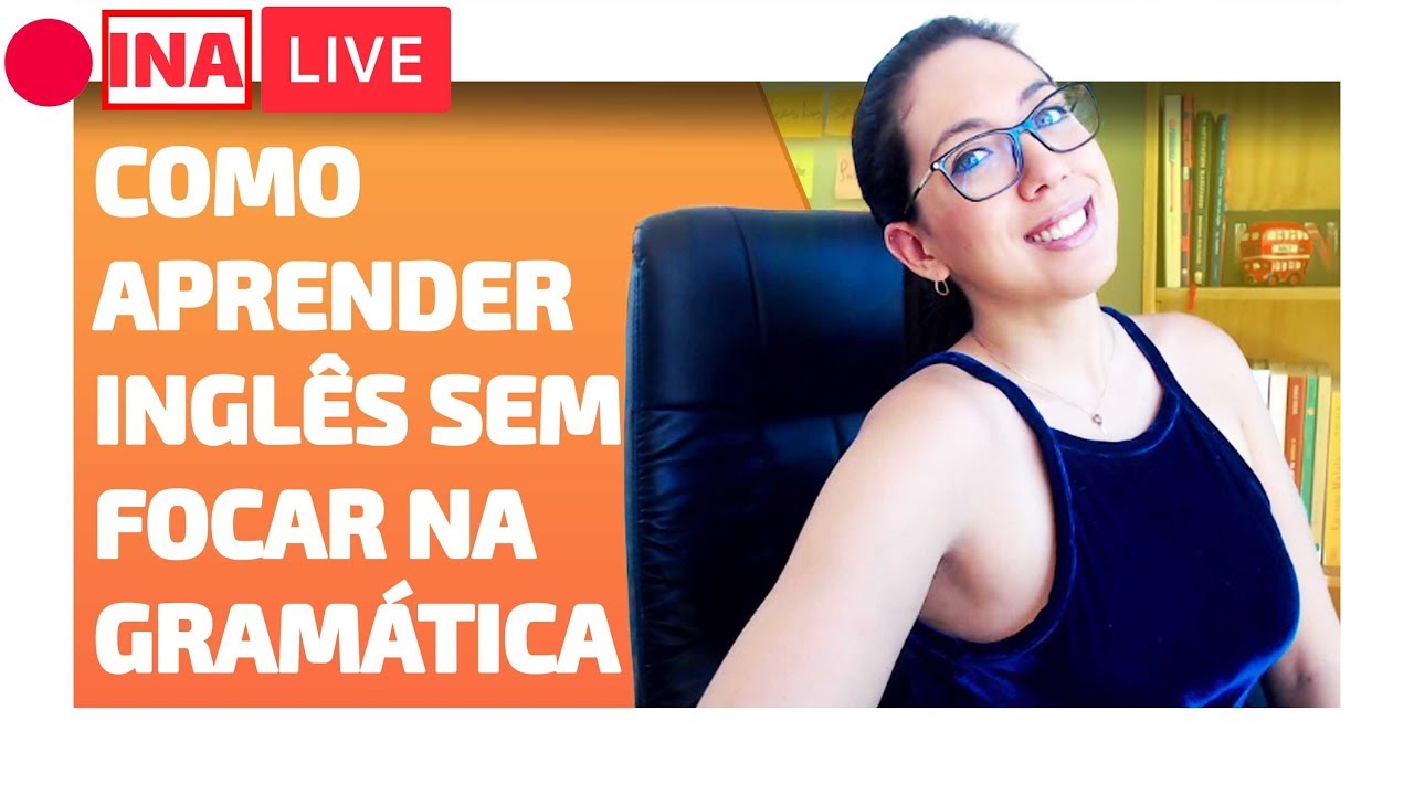 Como Aprender Inglês Sem Focar Na Gramática Segredos Para Aprender