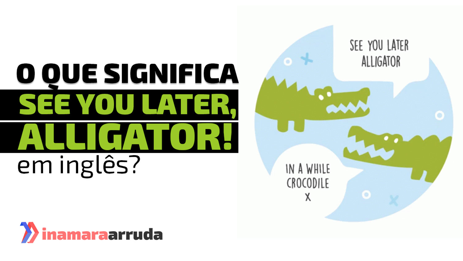 O Que Significa See You Later Alligator Em Ingles Inamara Arruda