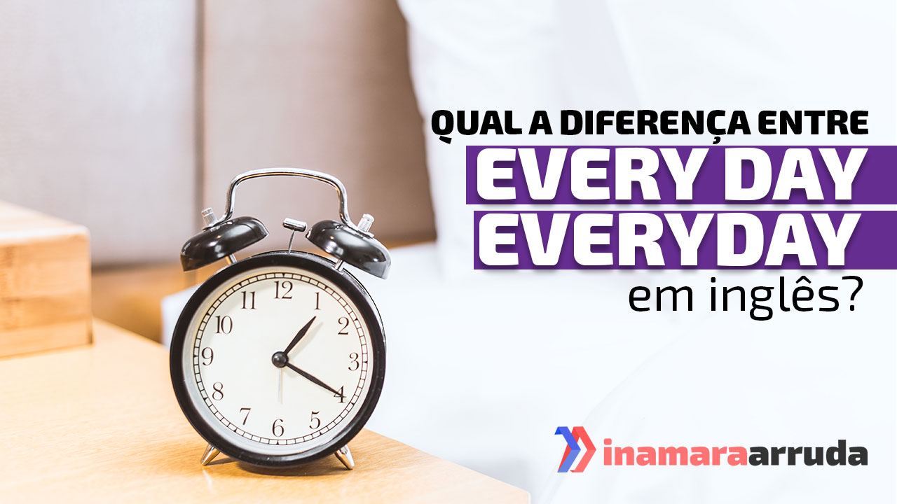 Qual A Diferença Entre Every Day X Everyday Em Inglês