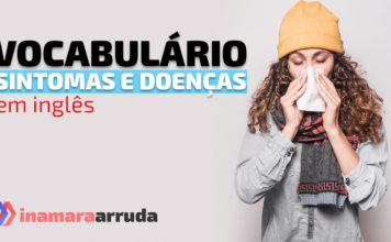 Vocabulário Sobre Sintomas e Doenças em Inglês Sintomas e doenças em inglês