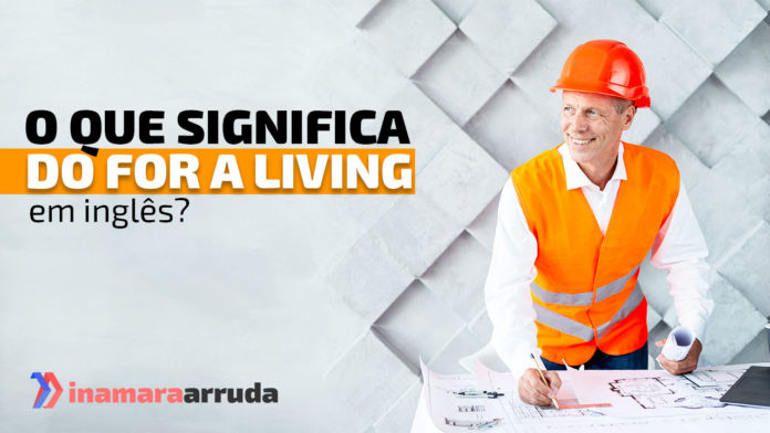 "Do for a living" em inglês