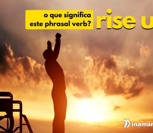 O Que Significa o Phrasal Verb “Rise Up” em Inglês?