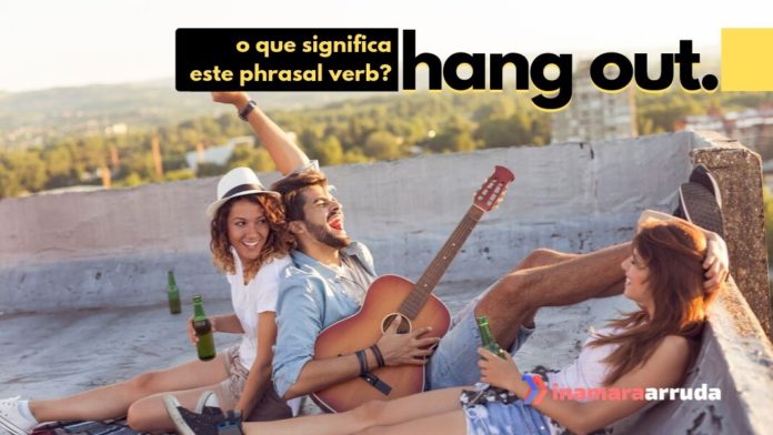 O Que Significa Hang Out E Hang Out With Em Ingl s Inamara Arruda