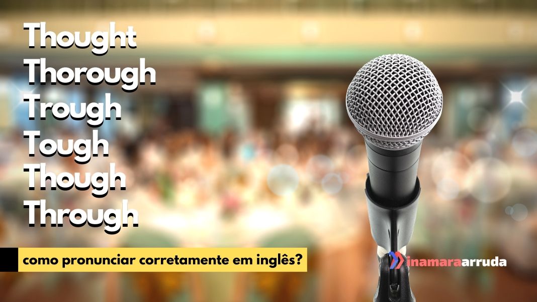 Tough, Though, Thought, Through, Thorough e Throughout - Conheça os  significados em inglês