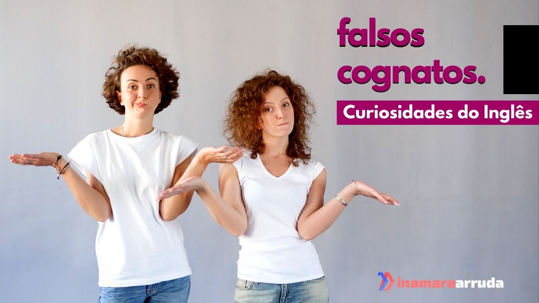 Como funcionam os false friends anglófonos?