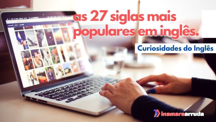 As 27 Siglas Mais Populares Em Inglês | Curiosidades - Inamara Arruda