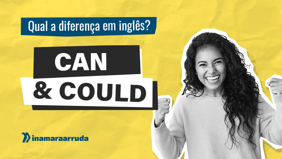 Qual a Diferença Entre CAN e COULD em Inglês? - Inamara Arruda