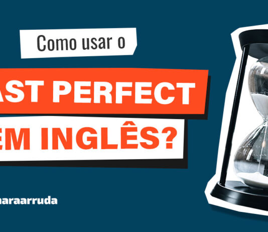 Como Usar o Past Perfect em Inglês?