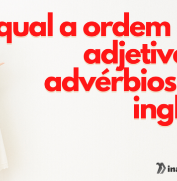 Qual a ordem de adjetivos e advérbios em inglês?