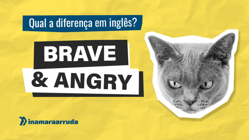 Qual a Diferença entre BRAVE & ANGRY em Inglês? - Inamara Arruda