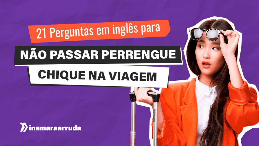 21 Perguntas Em Inglês Para Não Passar Perrengue Chique Na Viagem ...