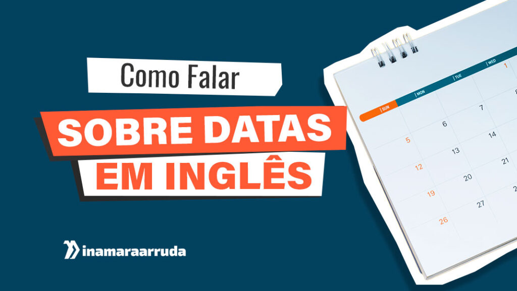 Como Falar Sobre Datas Em Ingl S Inamara Arruda