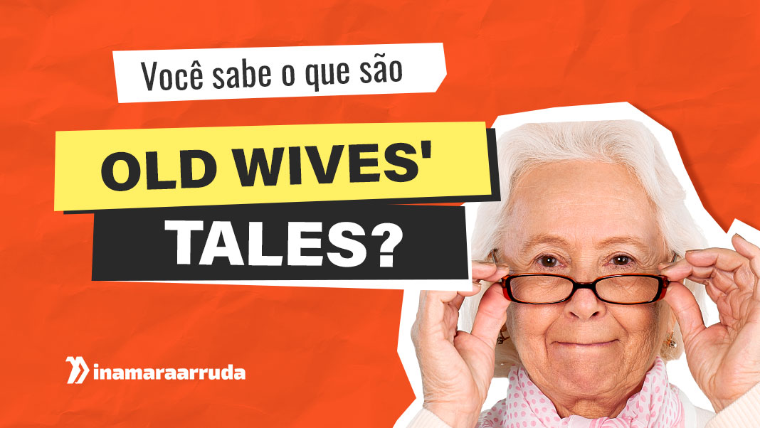 Voc Sabe O Que S o OLD WIVES TALES Inamara Arruda