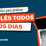 3 Sites para Praticar Inglês Todos os Dias