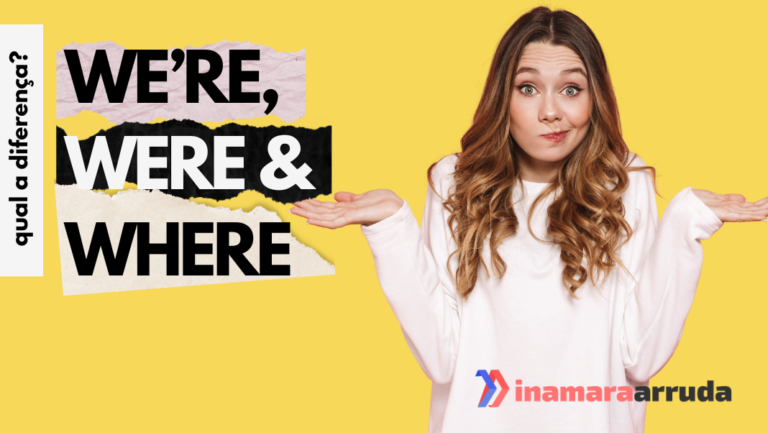 Were Were Powder Qual a Diferença Entre WE’RE, WERE e WHERE em Inglês? - Inamara Arruda