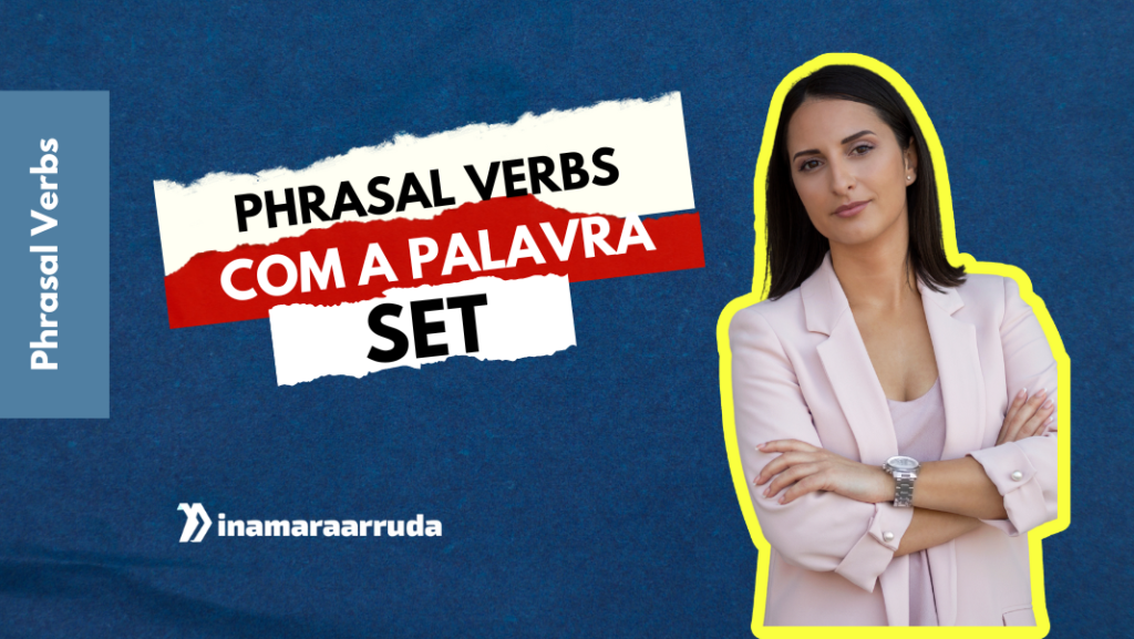 Phrasal Verbs Com A Palavra "Set" - Inamara Arruda