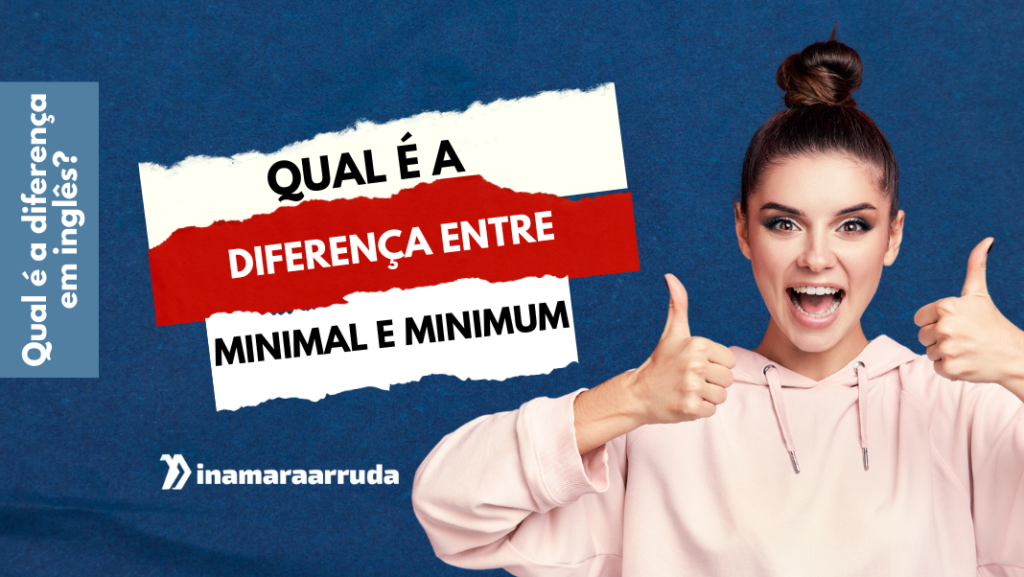 Qual é a diferença entre Minimal e Minimum? - Inamara Arruda