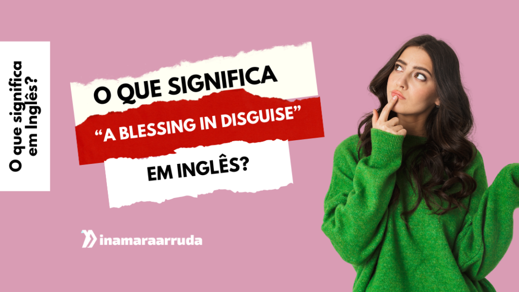 O Que Significa A Blessing In Disguise Inamara Arruda