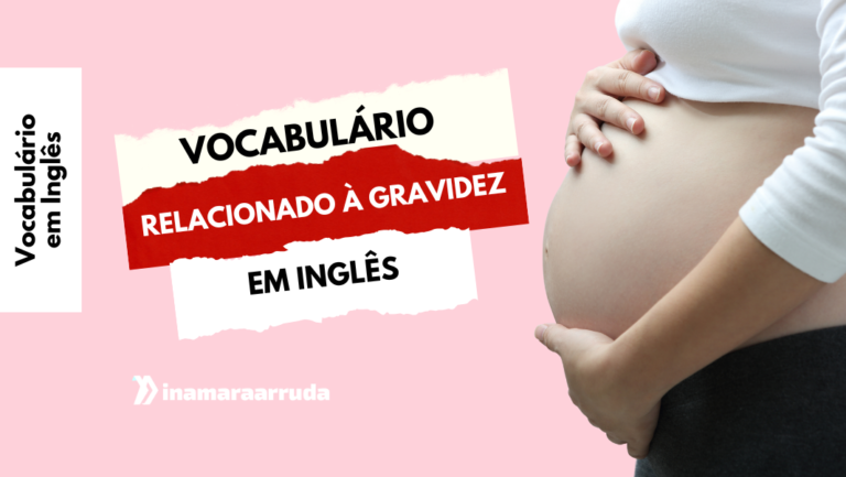 Vocabulário em Inglês Relacionado à Gravidez - Inamara Arruda
