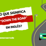 O que significa “Down the Road” em inglês?