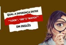 Qual a diferença entre “Look”, “See” e “Watch”?